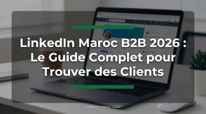 Lire la suite à propos de l’article LinkedIn Maroc B2B 2026 : Le Guide Complet pour Trouver des Clients