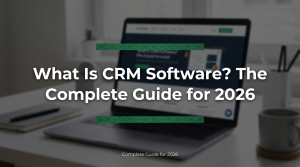 Read more about the article What Is CRM Software? The Complete Guide for 2026