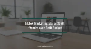 Lire la suite à propos de l’article TikTok Marketing Maroc 2026 : Vendre avec Petit Budget