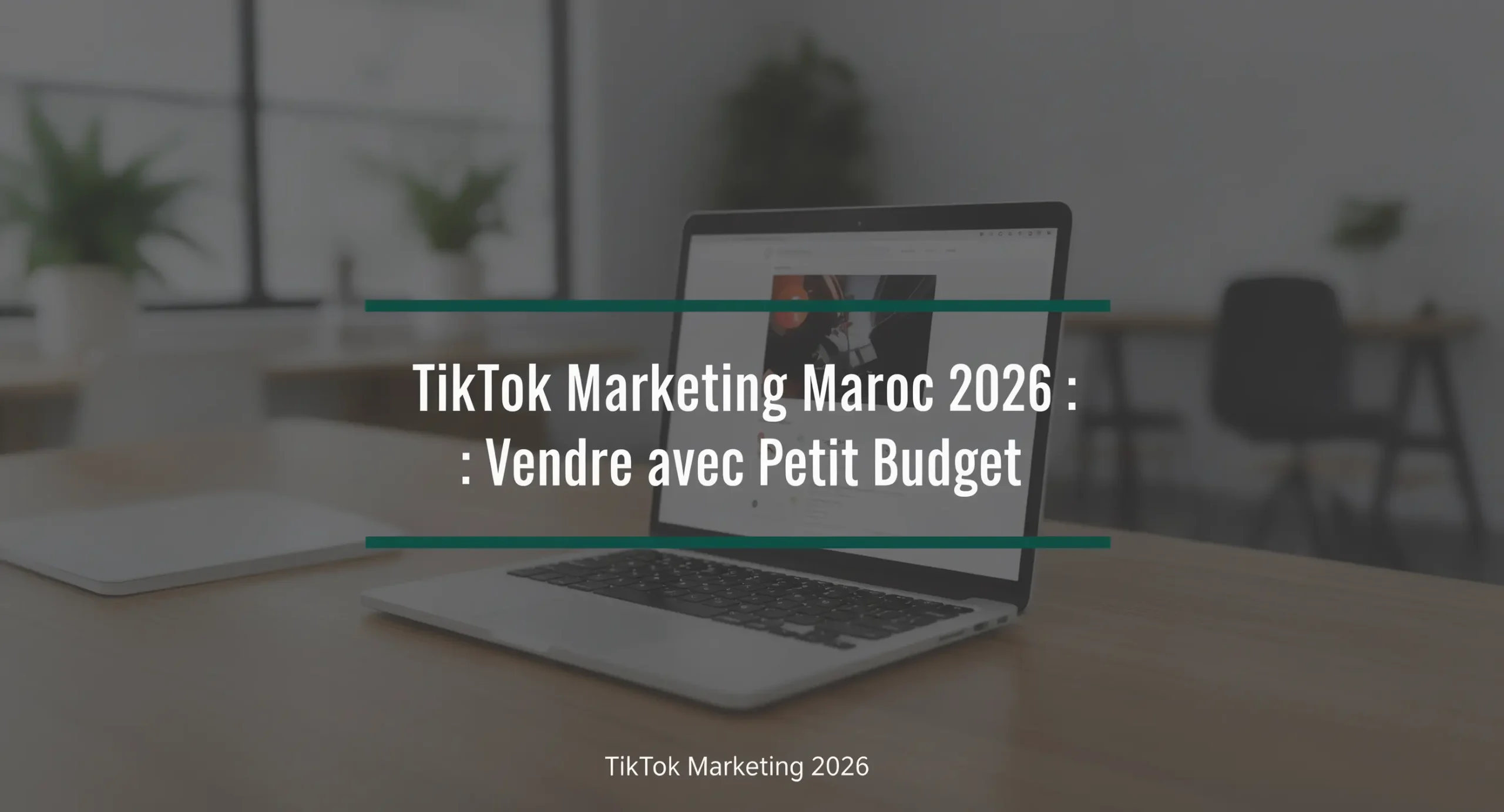 You are currently viewing TikTok Marketing Maroc 2026 : Vendre avec Petit Budget