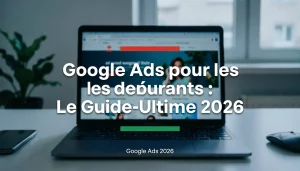 Lire la suite à propos de l’article Google Ads pour les débutants : Le guide complet pour transformer votre visibilité en 2026